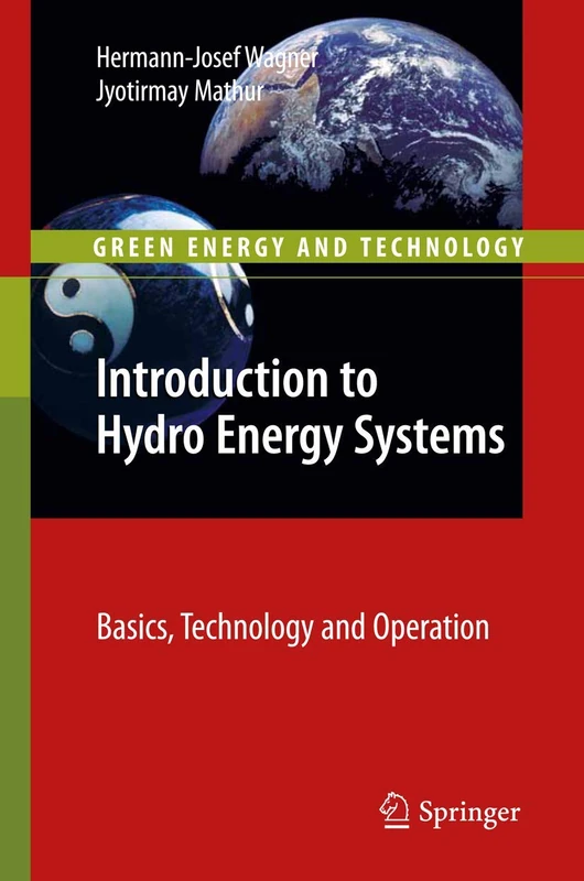 Introduction to Hydro Energy Systems: Basics, Technology and Operation (Green Energy and Technology)
