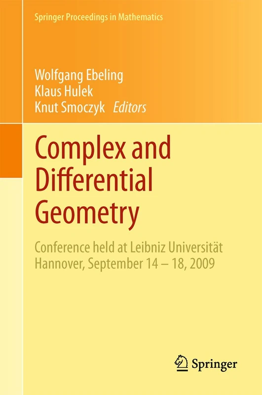 Complex and Differential Geometry: Conference held at Leibniz Universität Hannover, September 14 – 18, 2009: 8 (Springer Proceedings in Mathematics, 8)