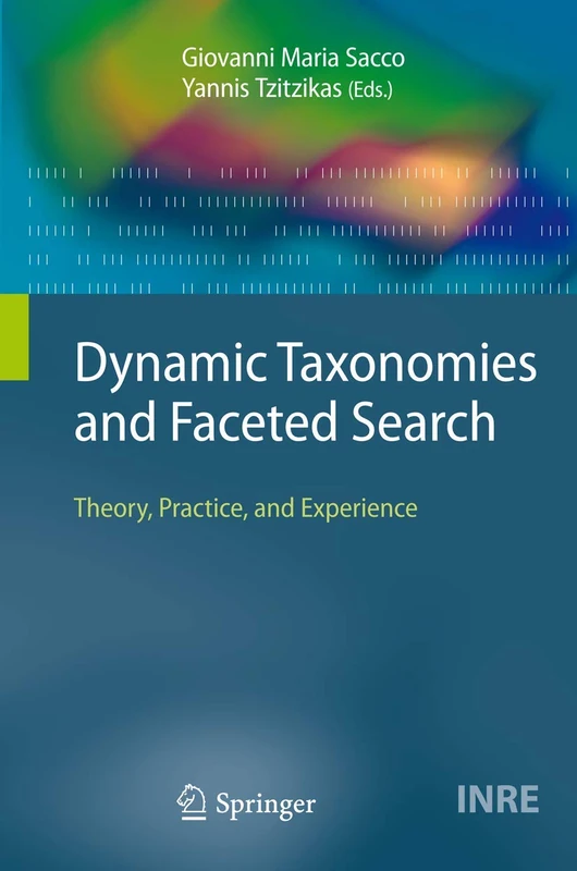Dynamic Taxonomies and Faceted Search: Theory, Practice, and Experience: 25 (The Information Retrieval Series, 25)
