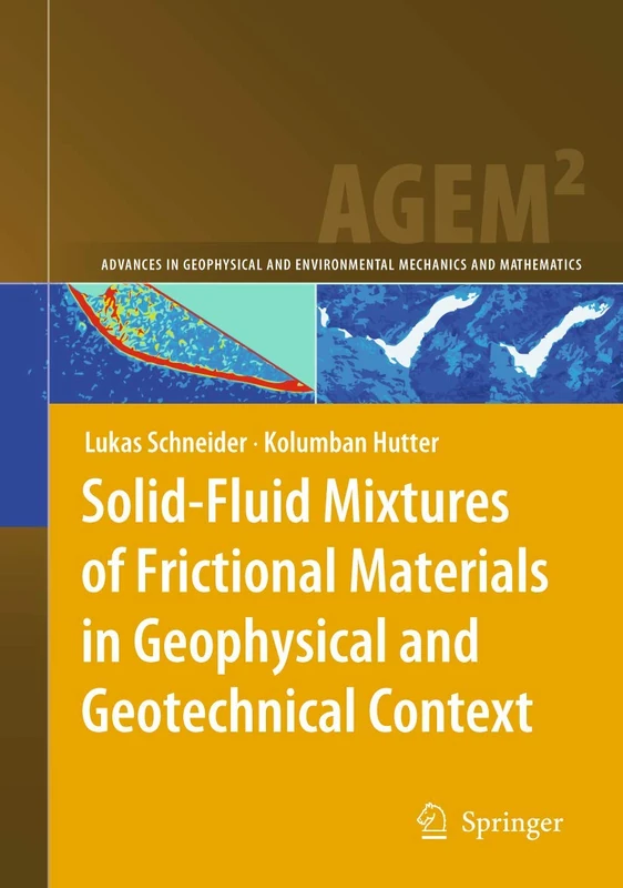 Solid-Fluid Mixtures of Frictional Materials in Geophysical and Geotechnical Context: Based on a Concise Thermodynamic Analysis (Advances in Geophysical and Environmental Mechanics and Mathematics)