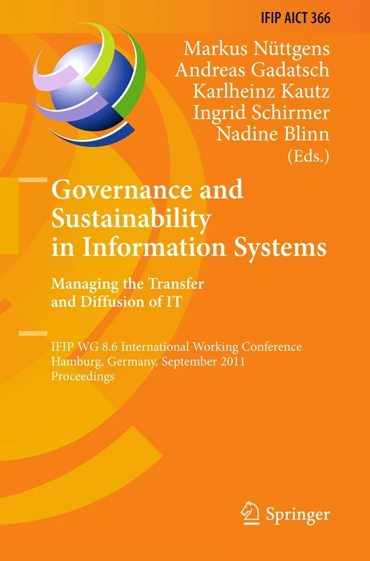 Governance and Sustainability in Information Systems. Managing the Transfer and Diffusion of IT: IFIP WG 8.6 International Working Conference, ... and Communication Technology, 366)