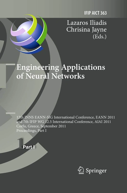 Engineering Applications of Neural Networks: 12th International Conference, EANN 2011 and 7th IFIP WG 12.5 International Conference, AIAI 2011, Corfu, ... and Communication Technology, 363) - Image 1