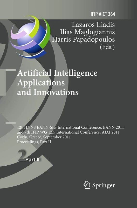 Artificial Intelligence Applications and Innovations: 12th International Conference, EANN 2011 and 7th IFIP WG 12.5 International Conference, AIAI ... and Communication Technology, 364) - Image 1
