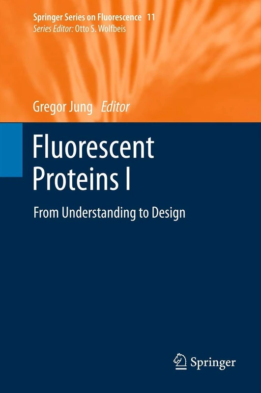 Fluorescent Proteins I: From Understanding to Design: 11 (Springer Series on Fluorescence, 11)