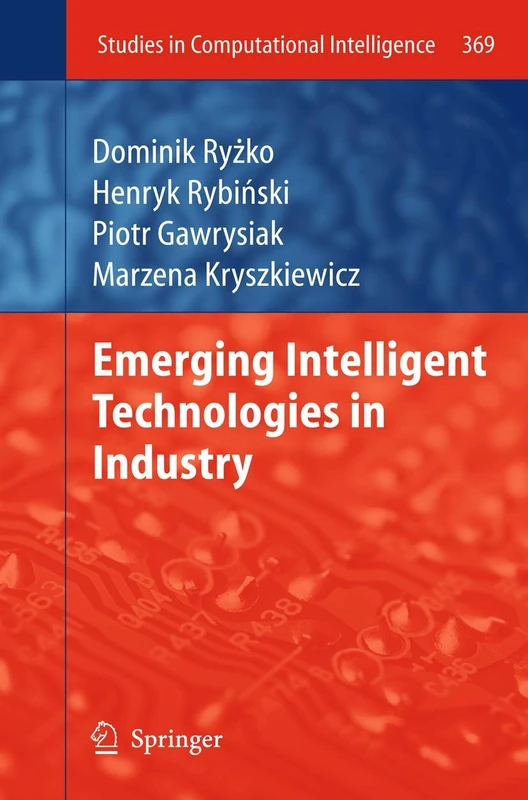 Emerging Intelligent Technologies in Industry: 369 (Studies in Computational Intelligence, 369)
