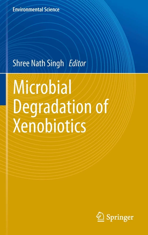 Microbial Degradation of Xenobiotics (Environmental Science and Engineering)