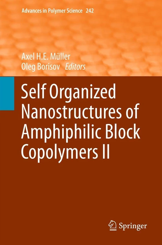 Self Organized Nanostructures of Amphiphilic Block Copolymers II: 242 (Advances in Polymer Science, 242)
