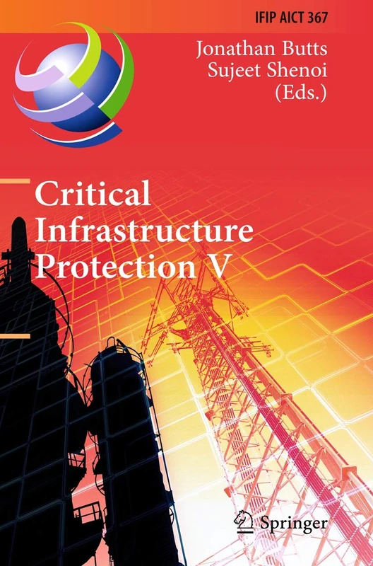 Critical Infrastructure Protection V: 5th IFIP WG 11.10 International Conference on Critical Infrastructure Protection, ICCIP 2011, Hanover, NH, USA, ... and Communication Technology, 367)