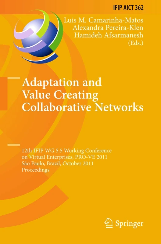 Adaptation and Value Creating Collaborative Networks: 12th IFIP WG 5.5 Working Conference on Virtual Enterprises, PRO-VE 2011, Sao Paulo, Brazil, ... and Communication Technology, 362)
