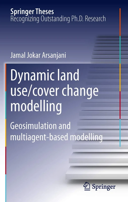 Dynamic land use/cover change modelling: Geosimulation and multiagent-based modelling (Springer Theses)