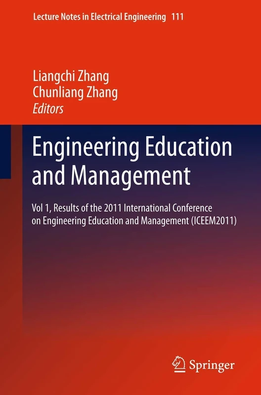 Engineering Education and Management: Vol 1, Results of the 2011 International Conference on Engineering Education and Management (ICEEM2011): 111 (Lecture Notes in Electrical Engineering, 111)