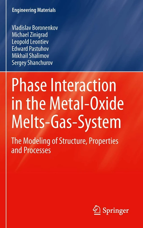 Phase Interaction in the Metal - Oxide Melts - Gas -System: The Modeling of Structure, Properties and Processes (Engineering Materials)