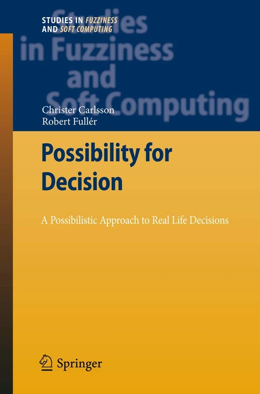 Possibility for Decision: A Possibilistic Approach to Real Life Decisions: 270 (Studies in Fuzziness and Soft Computing, 270) - Image 1