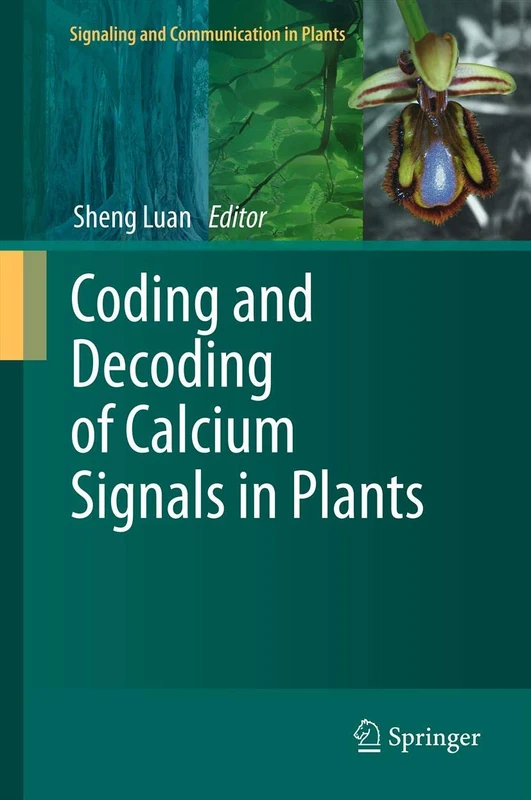 Coding and Decoding of Calcium Signals in Plants: 10 (Signaling and Communication in Plants, 10)