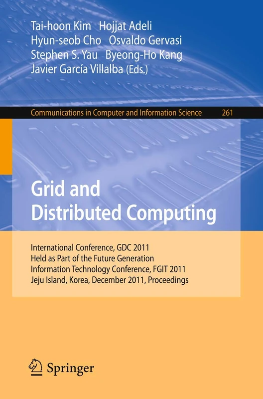 Grid and Distributed Computing: International Conferences, GDC 2011, Held as Part of the Future Generation Information Technology Conference, FGIT ... in Computer and Information Science, 261)