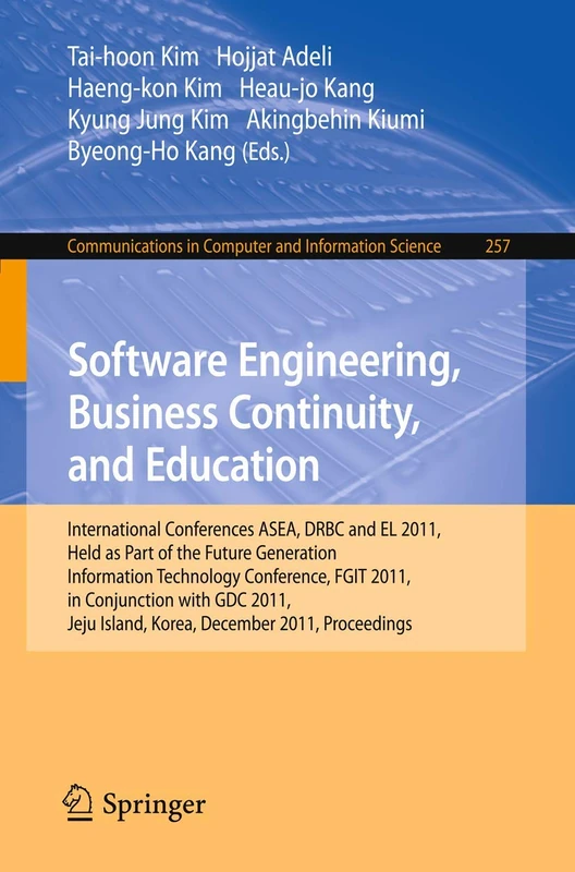 Software Engineering, Business Continuity, and Education: International Conferences, ASEA, DRBC and EL 2011, Held as Part of the Future Generation ... in Computer and Information Science, 257)