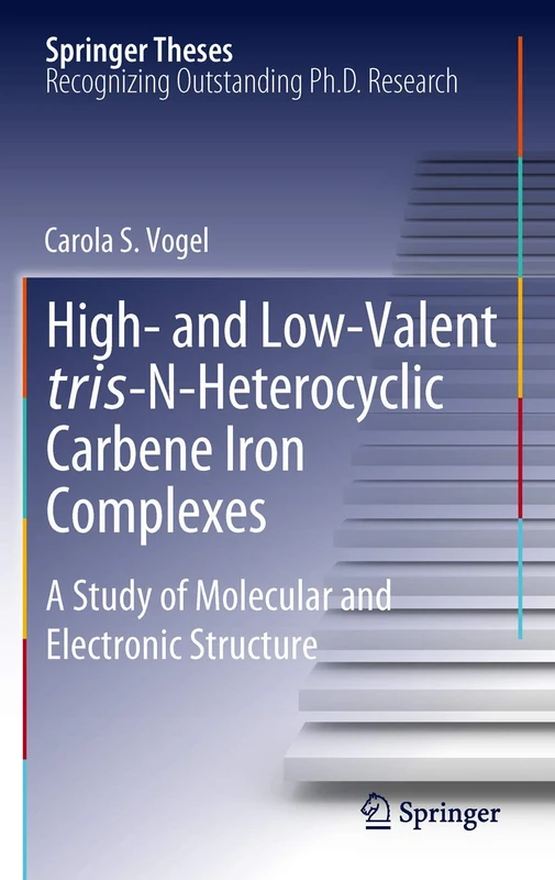 High- and Low-Valent tris-N-Heterocyclic Carbene Iron Complexes: A Study of Molecular and Electronic Structure (Springer Theses)