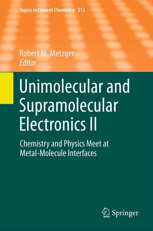 Unimolecular and Supramolecular Electronics II: Chemistry and Physics Meet at Metal-Molecule Interfaces: 313 (Topics in Current Chemistry, 313)