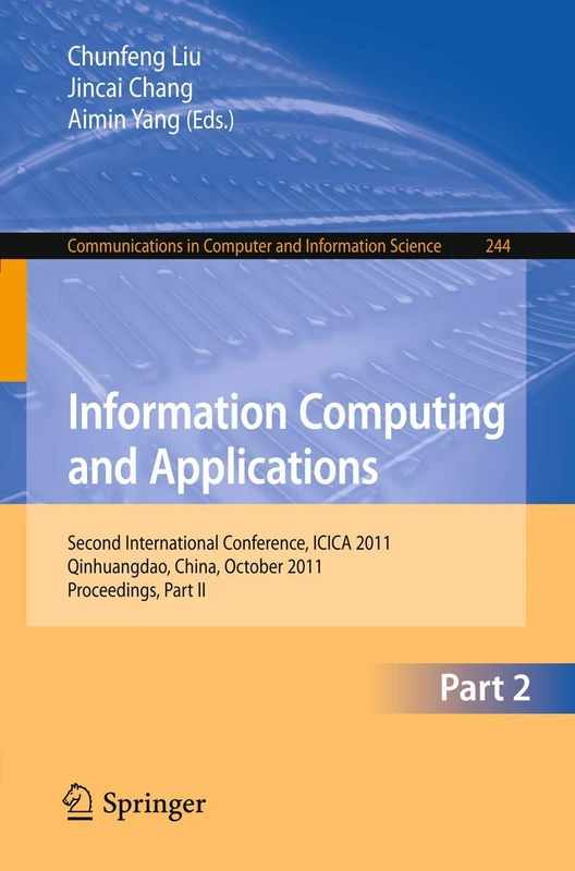 Information Computing and Applications, Part II: Second International Conference, ICICA 2011, Qinhuangdao, China, October 28-31, 2011. Proceedings, ... in Computer and Information Science, 244)