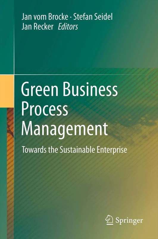 Green Business Process Management: Towards the Sustainable Enterprise (Progress in Is)