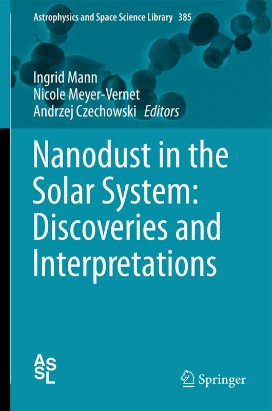 Nanodust in the Solar System: Discoveries and Interpretations: 385 (Astrophysics and Space Science Library, 385)