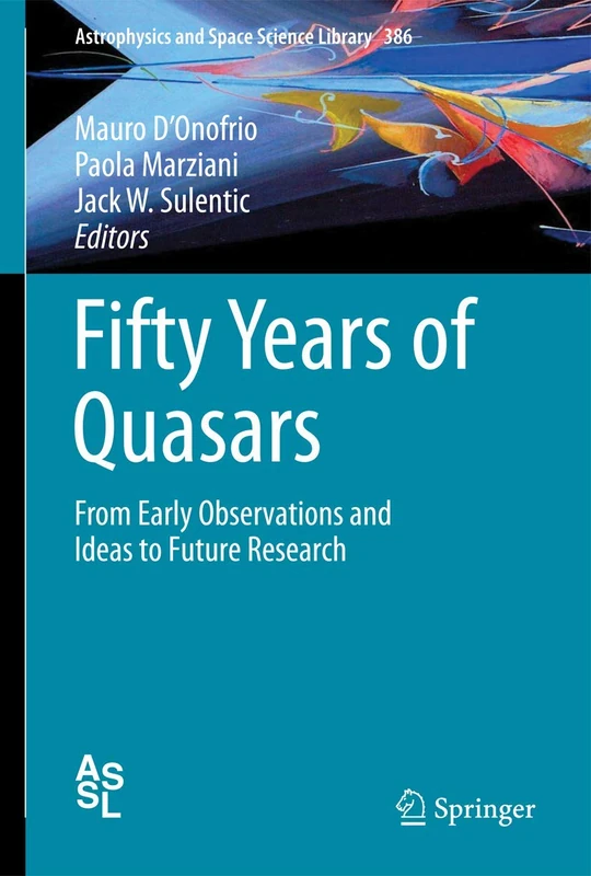 Fifty Years of Quasars: From Early Observations and Ideas to Future Research: 386 (Astrophysics and Space Science Library, 386)