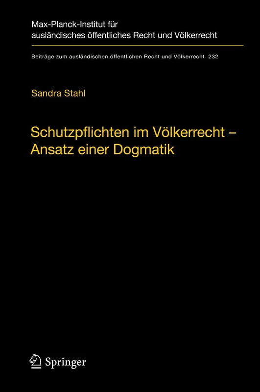 Schutzpflichten im Völkerrecht – Ansatz einer Dogmatik: Ein Beitrag zu Grund, Inhalt und Grenzen der völkerrechtlichen Schutzpflichtendogmatik im ... öffentlichen Recht und Völkerrecht, 232)