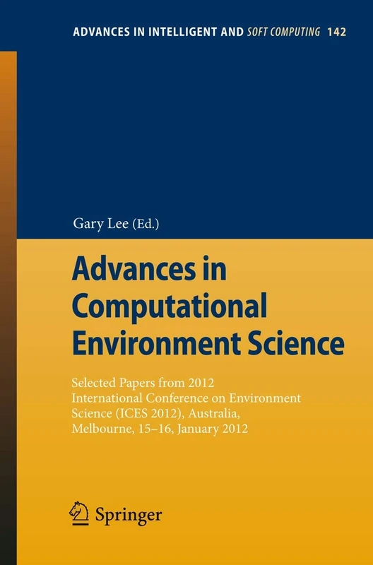 Advances in Computational Environment Science: Selected papers from 2012 International Conference on Environment Science (ICES 2012), Australia, ... in Intelligent and Soft Computing, 142)