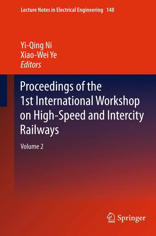 Proceedings of the 1st International Workshop on High-Speed and Intercity Railways: Volume 2: 148 (Lecture Notes in Electrical Engineering, 148)
