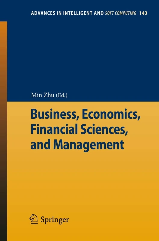 Business, Economics, Financial Sciences, and Management: 143 (Advances in Intelligent and Soft Computing, 143)
