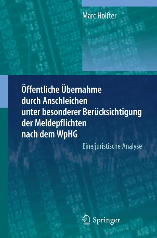 Öffentliche Übernahme durch Anschleichen unter besonderer Berücksichtigung der Meldepflichten nach dem WpHG: Eine juristische Analyse