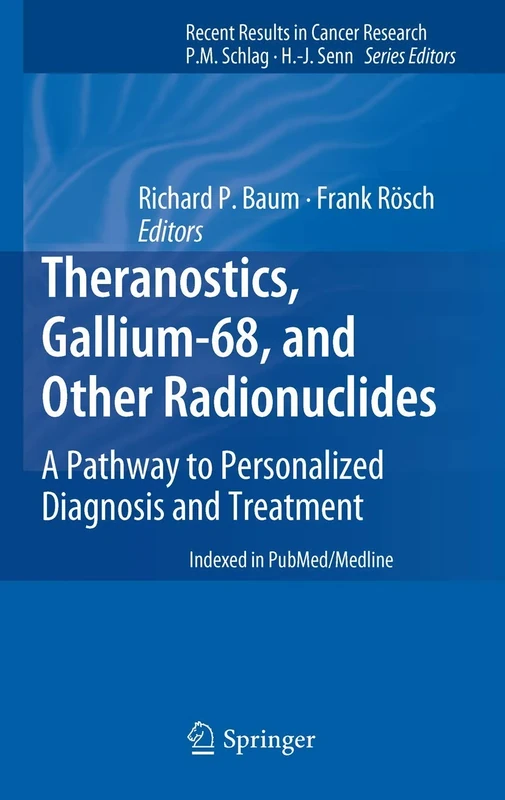 Theranostics, Gallium-68, and Other Radionuclides: A Pathway to Personalized Diagnosis and Treatment: 194 (Recent Results in Cancer Research, 194)