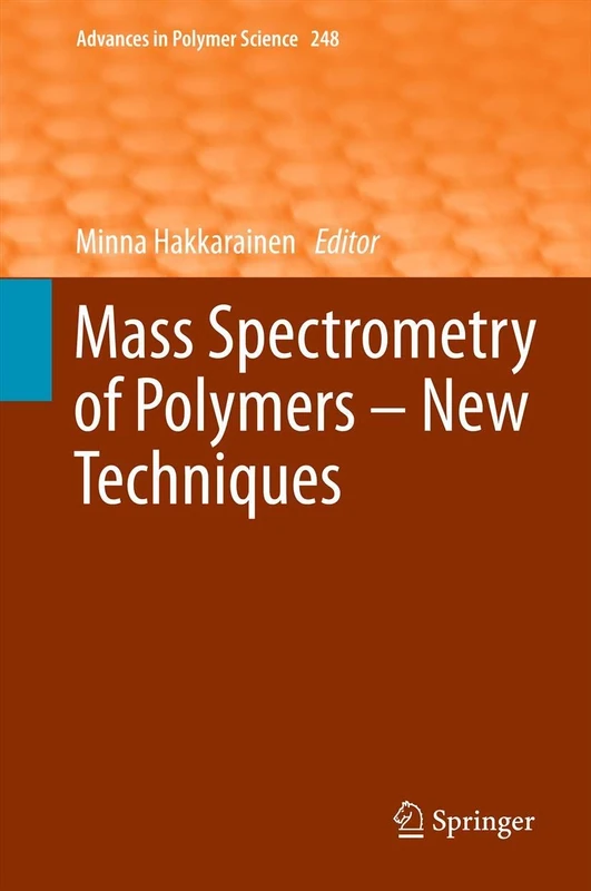 Mass Spectrometry of Polymers – New Techniques: 248 (Advances in Polymer Science, 248)