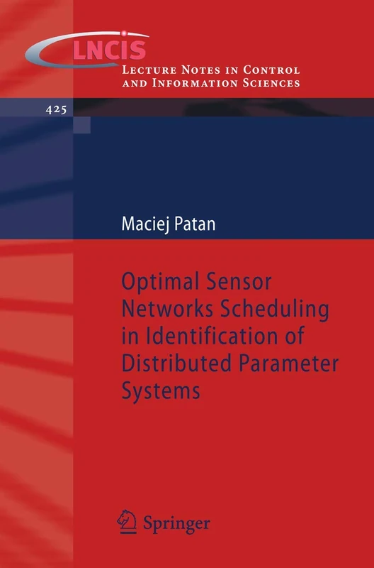Optimal Sensor Networks Scheduling in Identification of Distributed Parameter Systems: 425 (Lecture Notes in Control and Information Sciences, 425)