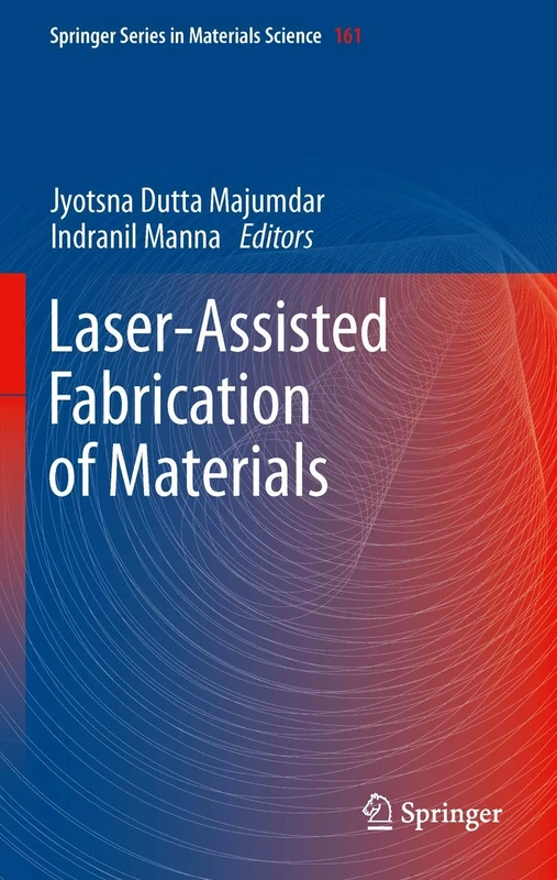 Laser-Assisted Fabrication of Materials: 161 (Springer Series in Materials Science, 161)