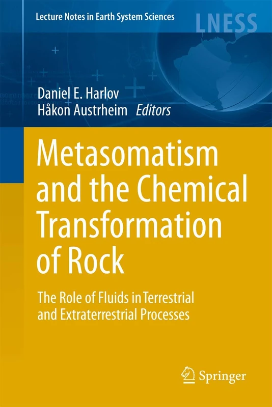 Metasomatism and the Chemical Transformation of Rock: The Role of Fluids in Terrestrial and Extraterrestrial Processes (Lecture Notes in Earth System Sciences)