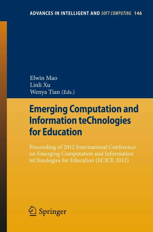 Emerging Computation and Information teChnologies for Education: Proceeding of 2012 International Conference on Emerging Computation and Information ... in Intelligent and Soft Computing, 146)