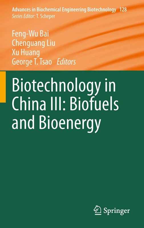 Biotechnology in China III: Biofuels and Bioenergy: 128 (Advances in Biochemical Engineering/Biotechnology, 128)