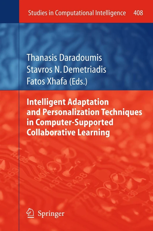 Intelligent Adaptation and Personalization Techniques in Computer-Supported Collaborative Learning: 408 (Studies in Computational Intelligence, 408)