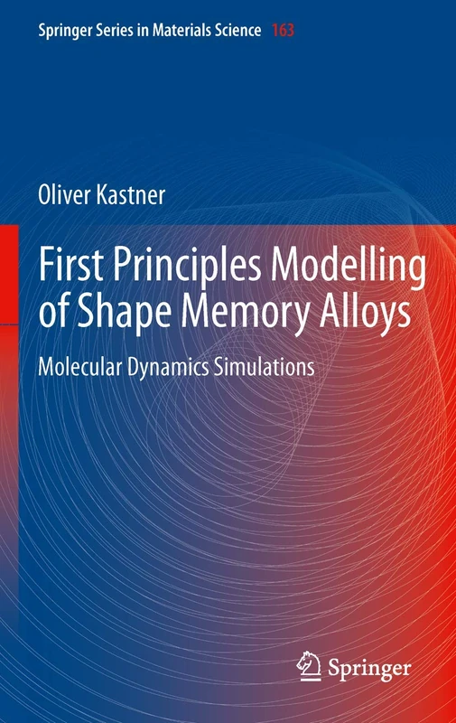 First Principles Modelling of Shape Memory Alloys: Molecular Dynamics Simulations: 163 (Springer Series in Materials Science, 163)