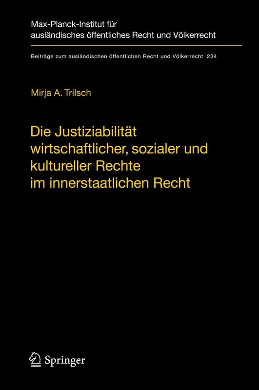 Die Justiziabilität wirtschaftlicher, sozialer und kultureller Rechte im innerstaatlichen Recht: 234 (Beiträge zum ausländischen öffentlichen Recht und Völkerrecht, 234)