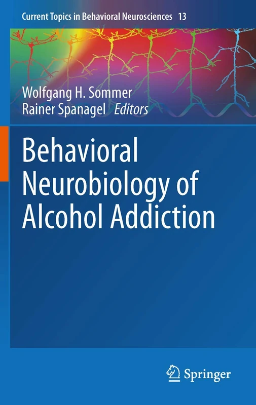 Behavioral Neurobiology of Alcohol Addiction: 13 (Current Topics in Behavioral Neurosciences, 13)