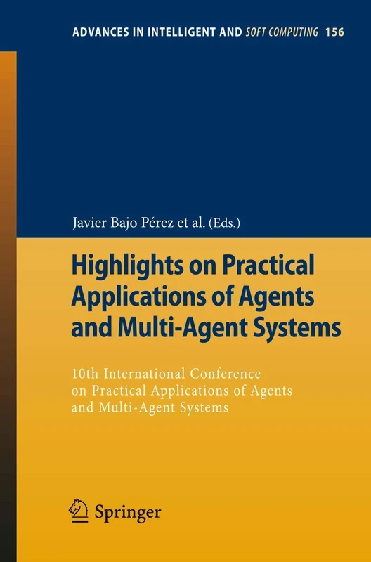 Highlights on Practical Applications of Agents and Multi-Agent Systems: 10th International Conference on Practical Applications of Agents and ... in Intelligent and Soft Computing, 156)