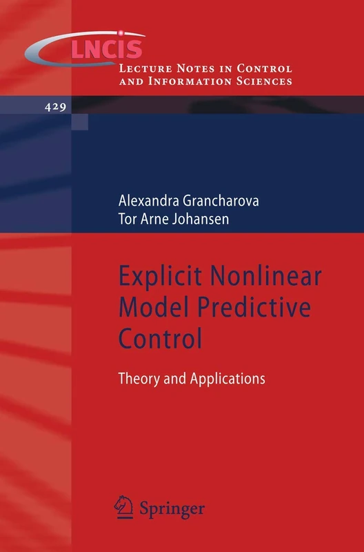 Explicit Nonlinear Model Predictive Control: Theory and Applications: 429 (Lecture Notes in Control and Information Sciences, 429)