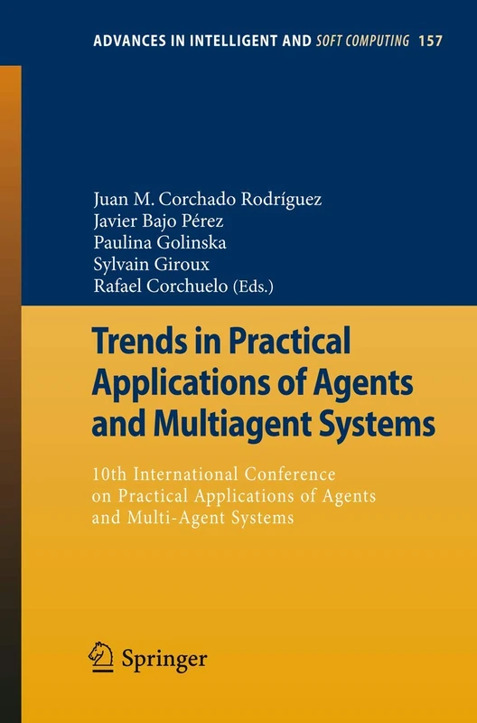 Trends in Practical Applications of Agents and Multiagent Systems: 10th International Conference on Practical Applications of Agents and Multi-Agent ... in Intelligent and Soft Computing, 157)
