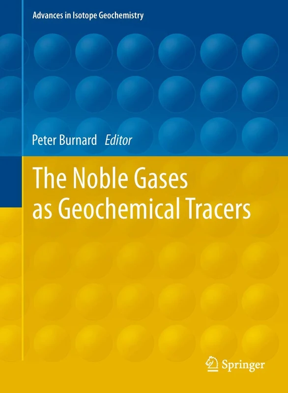 The Noble Gases as Geochemical Tracers (Advances in Isotope Geochemistry)