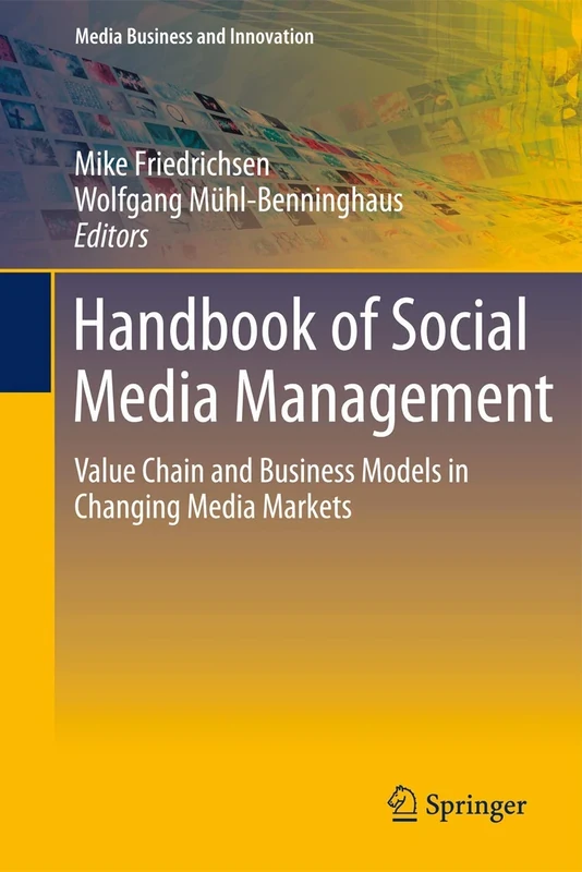 Handbook of Social Media Management: Value Chain and Business Models in Changing Media Markets (Media Business and Innovation)
