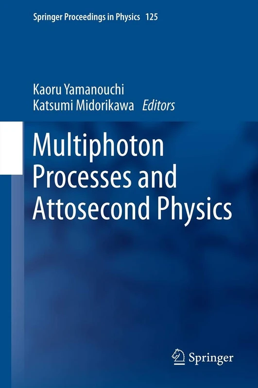 Multiphoton Processes and Attosecond Physics: Proceedings of the 12th International Conference on Multiphoton Processes (ICOMP12) and the 3rd ... 125 (Springer Proceedings in Physics, 125)