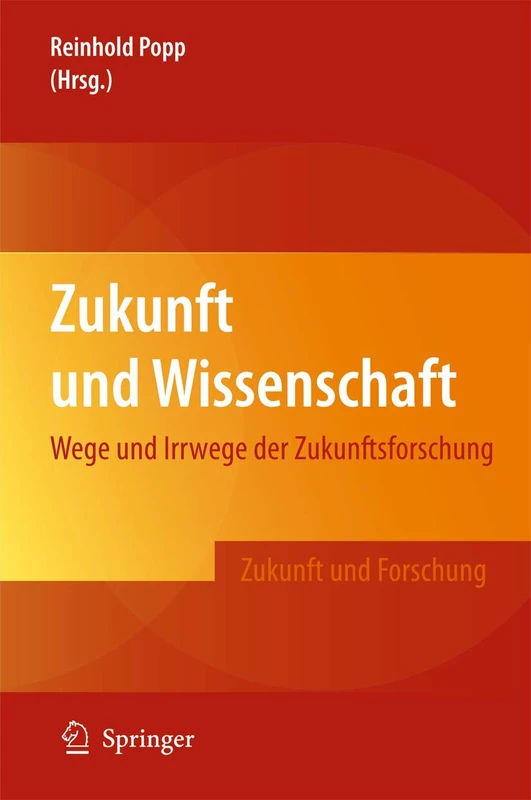 Zukunft und Wissenschaft: Wege und Irrwege der Zukunftsforschung (Zukunft und Forschung)