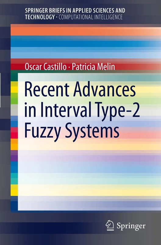 Recent Advances in Interval Type-2 Fuzzy Systems (SpringerBriefs in Applied Sciences and Technology)